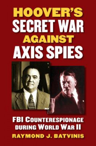 Kniha Hoover's Secret War against Axis Spies Raymond J Batvinis