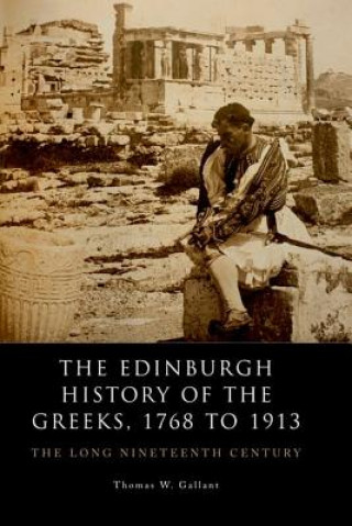 Könyv Edinburgh History of the Greeks, 1768 to 1913 Thomas W. Gallant