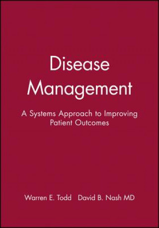 Carte Disease Management: A Systems Approach to Improvin Improving Patient Outcomes Warren E. Todd