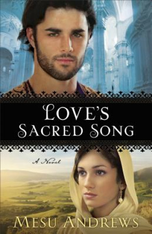 Kniha Love`s Sacred Song - A Novel Mesu Andrews