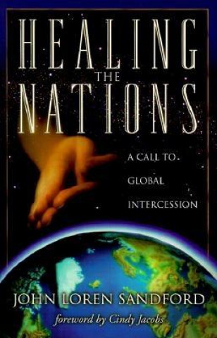 Kniha Healing the Nations - A Call to Global Intercession John Loren Sandford