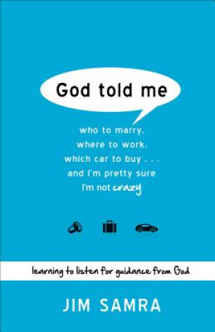 Knjiga God Told Me - Who to Marry, Where to Work, Which Car to Buy...And I`m Pretty Sure I`m Not Crazy Jim Samra