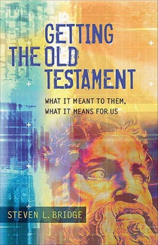 Kniha Getting the Old Testament - What It Meant to Them, What It Means for Us Steven L. Bridge