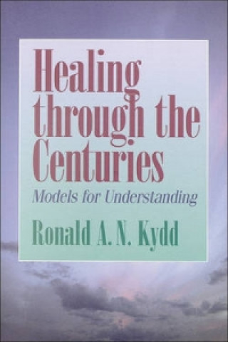 Kniha Healing Through the Centuries Ronald A N Kydd
