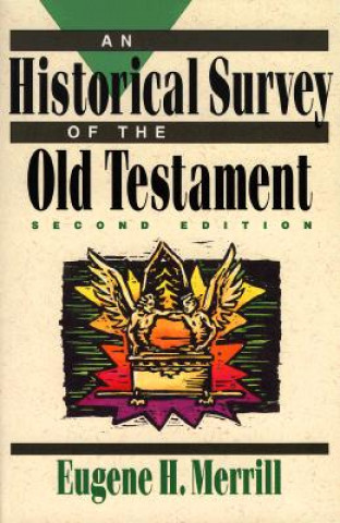 Könyv Historical Survey of the Old Testament Eugene H Merrill