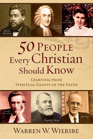 Könyv 50 People Every Christian Should Know - Learning from Spiritual Giants of the Faith Warren W. Wiersbe