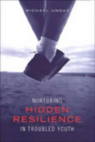 Carte Nurturing Hidden Resilience in Troubled Youth Michael Ungar