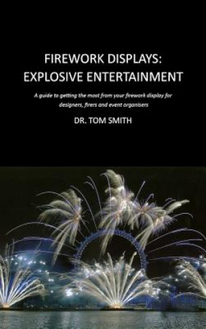 Livre Firework Displays: Explosive Entertainment Tom Smith