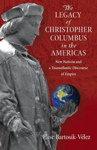 Kniha Legacy of Christopher Columbus in the Americas Elise Bartosik-Velez