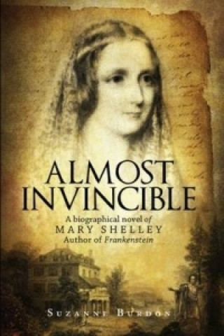 Livre Almost Invincible: A Biographical Novel of Mary Shelley Suzanne Burdon