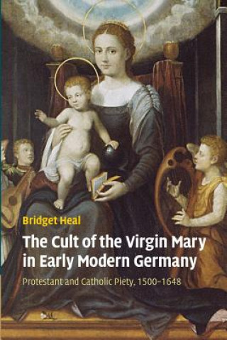 Könyv Cult of the Virgin Mary in Early Modern Germany Bridget Heal
