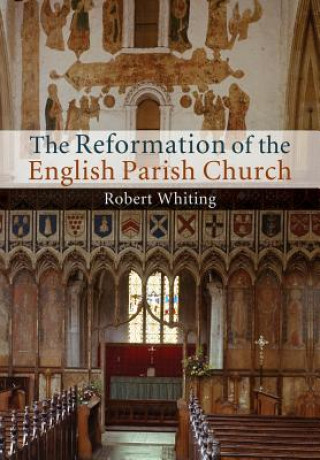 Könyv Reformation of the English Parish Church Robert Whiting