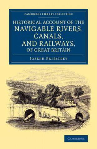 Kniha Historical Account of the Navigable Rivers, Canals, and Railways, of Great Britain Joseph Priestley