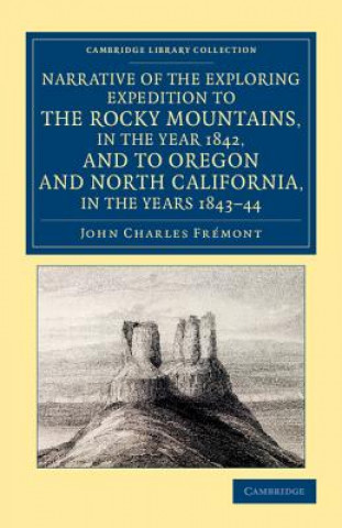 Livre Narrative of the Exploring Expedition to the Rocky Mountains, in the Year 1842, and to Oregon and North California, in the Years 1843-44 John Charles Fremont