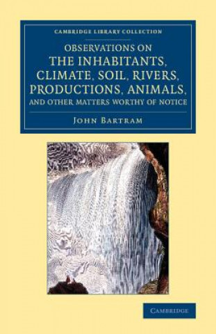 Książka Observations on the Inhabitants, Climate, Soil, Rivers, Productions, Animals, and Other Matters Worthy of Notice John Bartram