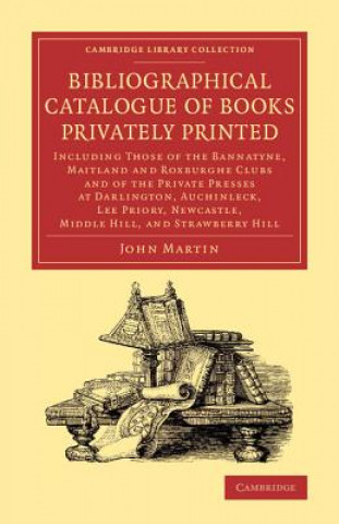 Carte Bibliographical Catalogue of Books Privately Printed John Martin