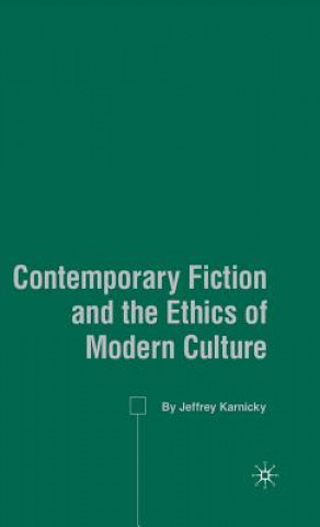 Könyv Contemporary Fiction and the Ethics of Modern Culture Jeffrey Karnicky