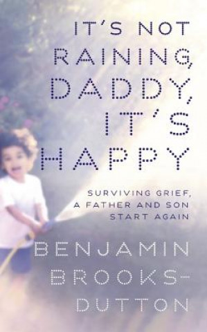 Book It's Not Raining, Daddy, It's Happy Benjamin Brooks-Dutton