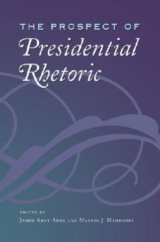 Könyv Prospect of Presidential Rhetoric James Arnt Aune