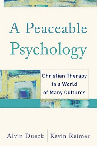 Carte Peaceable Psychology - Christian Therapy in a World of Many Cultures Kevin S. Reimer