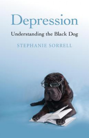 Carte Depression: Understanding the Black Dog Stephanie Sorrell