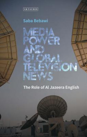 Libro Media Power and Global Television News Saba Bebawi