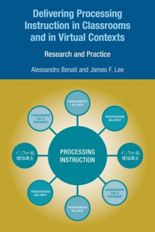 Kniha Delivering Processing Instruction in Classrooms and in Virtual Contexts Alessandro G. Benati