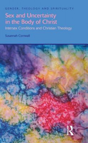 Kniha Sex and Uncertainty in the Body of Christ Susannah Cornwall