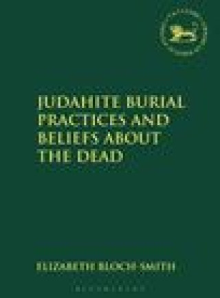Knjiga Judahite Burial Practices and Beliefs about the Dead Elizabeth Bloch-Smith