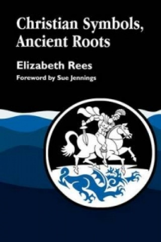 Kniha Christian Symbols, Ancient Roots Elizabeth Rees