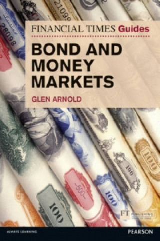 Kniha Financial Times Guide to Bond and Money Markets, The Glen Arnold