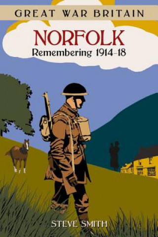 Könyv Great War Britain Norfolk: Remembering 1914-18 Steve Smith