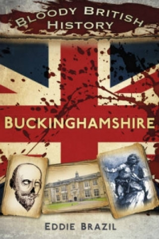 Książka Bloody British History: Buckinghamshire Eddie Brazil