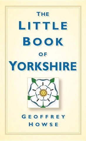 Kniha Little Book of Yorkshire Geoffrey Howse