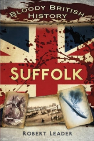 Libro Bloody British History: Suffolk Robert Leader