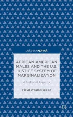 Könyv African-American Males and the U.S. Justice System of Marginalization: A National Tragedy Floyd Weatherspoon