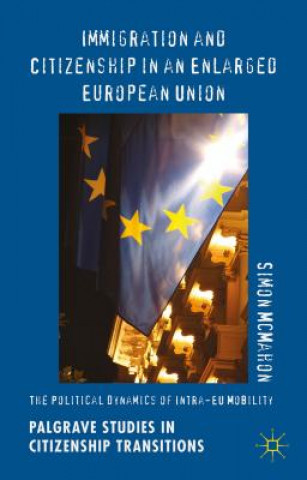 Kniha Immigration and Citizenship in an Enlarged European Union Simon McMahon