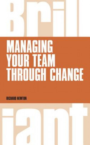 Книга Managing your Team through Change Richard Newton