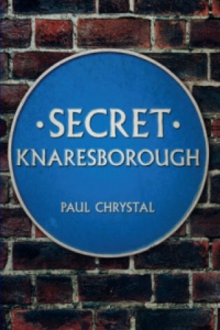 Книга Secret Knaresborough Paul Chrystal