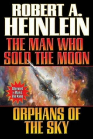 Kniha Man Who Sold the Moon and Orphans of the Sky Robert A. Heinlein