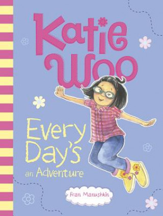 Carte Katie Woo, Every Day's an Adventure Fran Manushkin