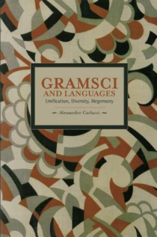 Kniha Gramsci And Languages: Unification, Diversity, Hegemony Alessandro Carlucci