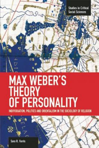 Книга Max Weber's Theory Of Personality: Individuation, Politics And Orientalism In The Sociology Of Religion Sara R. Farris