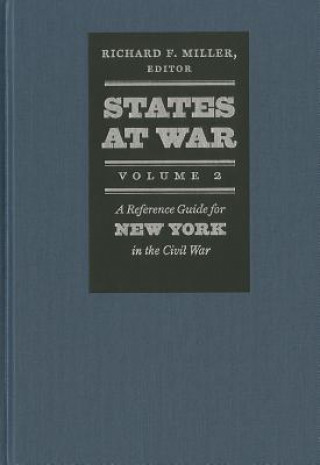 Carte States at War, Volume 2 - A Reference Guide for New York in the Civil War Richard F Miller