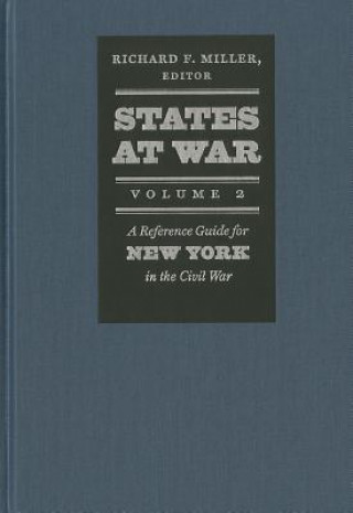 Kniha States at War, Volume 2 - A Reference Guide for New York in the Civil War Richard F Miller