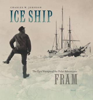 Książka Ice Ship - The Epic Voyages of the Polar Adventurer Fram Charles W Johnson