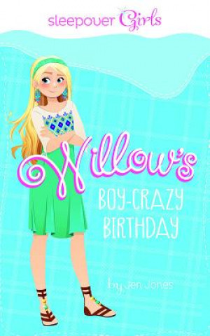 Książka Sleepover Girls: Willow´s Boy-Crazy Birthday Jennifer Lynn Jones