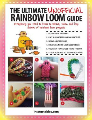 Kniha Ultimate Unofficial Rainbow Loom (R) Guide Instructables.com