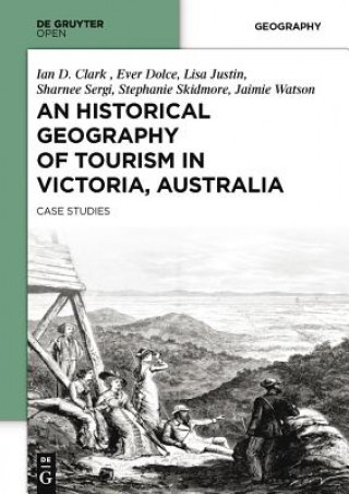 Kniha Historical Geography of Tourism in Victoria, Australia Ian Clark