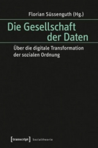 Knjiga Die Gesellschaft der Daten Florian Süssenguth